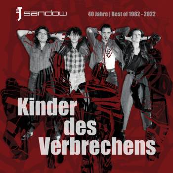 SANDOW - Kinder des Verbrechens (40 Jahre Best of | 1982-2022) :: 2LP+MP3 (limited Edition)